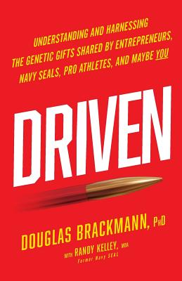 Driven: Understanding and Harnessing the Genetic Gifts Shared by Entrepreneurs, Navy SEALs, Pro Athletes, and Maybe YOU - Randy Kelley