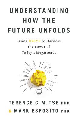 Understanding How the Future Unfolds: Using Drive to Harness the Power of Today's Megatrends - Mark Esposito