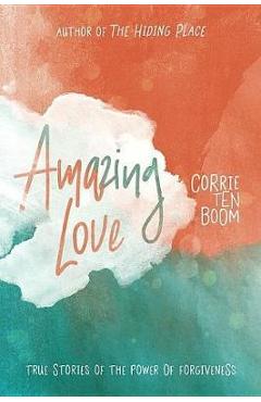 Poza produsului Amazing Love: True Stories of the Power of Forgiveness - Corrie Ten Boom