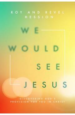 Poza produsului We Would See Jesus: Discovering God's Provision for You in Christ - Roy Hession