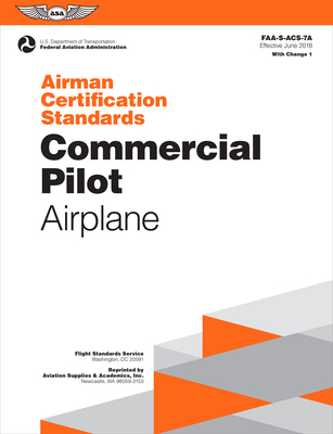 Airman Certification Standards: Commercial Pilot - Airplane: Faa-S-Acs-7a.1 - Federal Aviation Administration (faa)/av