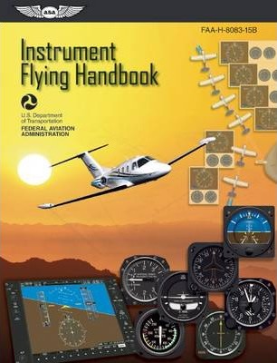 Instrument Flying Handbook: Faa-H-8083-15b - Federal Aviation Administration (faa)