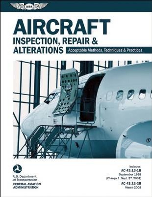 Aircraft Inspection, Repair & Alterations: Acceptable Methods, Techniques & Practices (FAA AC 43.13-1b and 43.13-2b) - Federal Aviation Administration (faa)/av