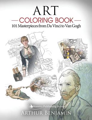 Art Coloring Book: 101 Masterpieces from Da Vinci to Van Gogh - Arthur Benjamin