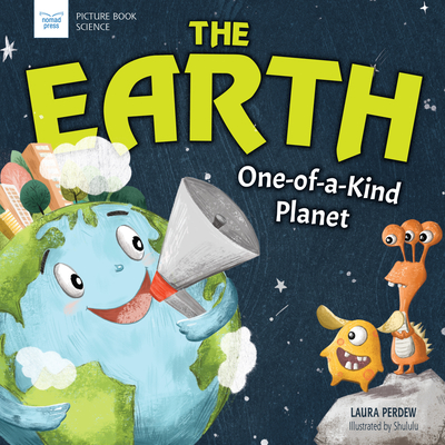 The Earth: One-Of-A-Kind Planet - Laura Perdew