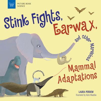 Stink Fights, Earwax, and Other Marvelous Mammal Adaptations - Katie Mazeika