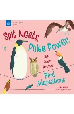 Poza produsului Spit Nests, Puke Power, and Other Brilliant Bird Adaptations - Laura Perdew