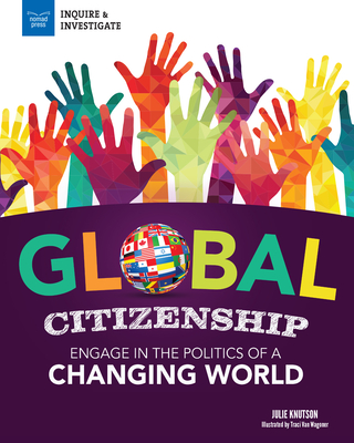 Global Citizenship: Engage in the Politics of a Changing World - Julie Knutson