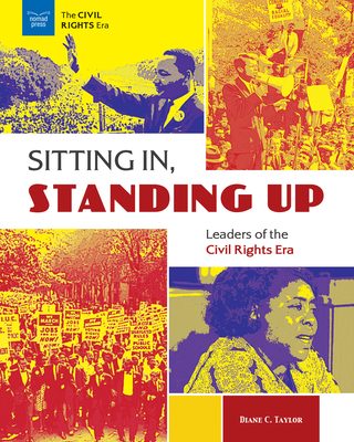 Sitting In, Standing Up: Leaders of the Civil Rights Era - Diane C. Taylor