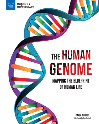 The Human Genome: Mapping the Blueprint of Human Life - Carla Mooney
