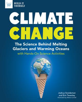 Climate Change: The Science Behind Melting Glaciers and Warming Oceans with Hands-On Science Activities - Josh Sneideman