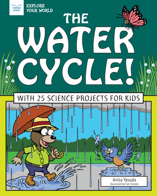 The Water Cycle!: With 25 Science Projects for Kids - Anita Yasuda