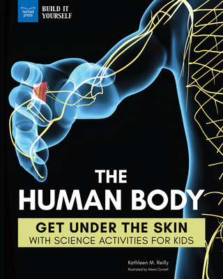 Coperta cărții 'The Human Body: Get Under the Skin with Science Activities for Kids - Kathleen M. Reilly'