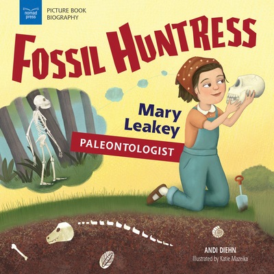 Fossil Huntress: Mary Leakey, Paleontologist - Andi Diehn