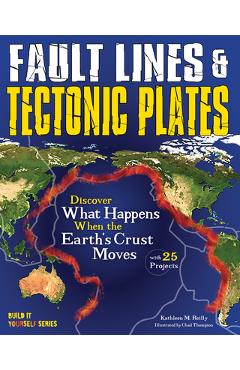 Poza produsului Fault Lines & Tectonic Plates: Discover What Happens When the Earth's Crust Moves with 25 Projects - Kathleen M. Reilly