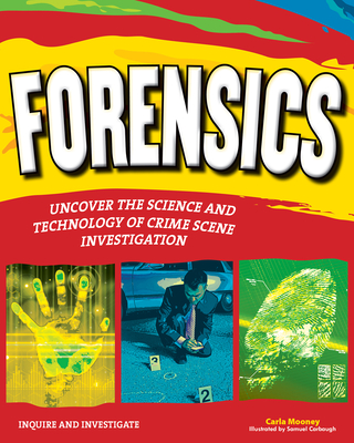 Forensics: Uncover the Science and Technology of Crime Scene Investigation - Carla Mooney