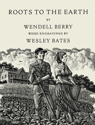 Roots to the Earth: Poems and a Story - Wendell Berry