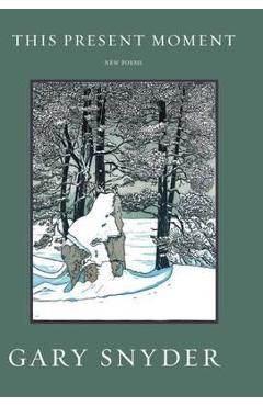 Coperta cărții 'This Present Moment: New Poems - Gary Snyder'