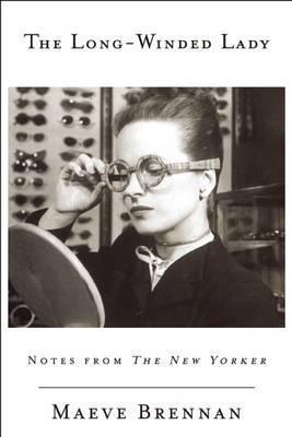 The Long-Winded Lady: Notes from the New Yorker - Maeve Brennan