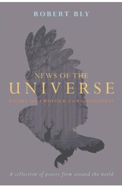 News of the Universe: Poems of Twofold Consciousness - Robert Bly