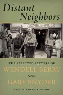 Distant Neighbors: The Selected Letters of Wendell Berry and Gary Snyder - Gary Snyder