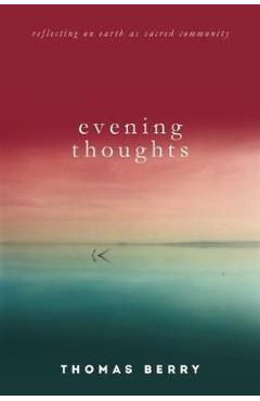 Poza produsului Evening Thoughts: Reflecting on Earth as a Sacred Community - Thomas Berry