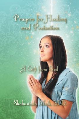 Prayers for Healing and Protection: A Gift from God - Shakuntala Modi