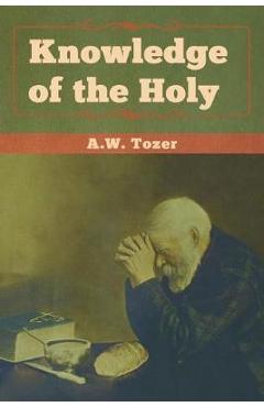 Coperta cărții 'Knowledge of the Holy - A. W. Tozer'