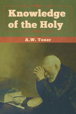 Knowledge of the Holy - A. W. Tozer