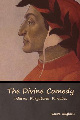 The Divine Comedy: Inferno, Purgatorio, Paradiso - Dante Alighieri