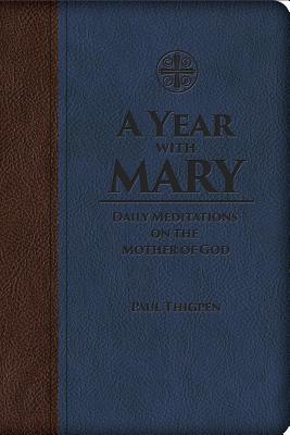 A Year with Mary: Daily Meditations on the Mother of God - Paul Thigpen