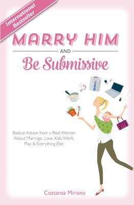 Marry Him and Be Submissive - Costanza Miriano