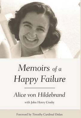 Memoirs of a Happy Failure - Alice Von Hildebrand