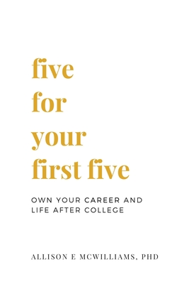 Five For Your First Five: Own Your Career and Life After College - Nathan O. Hatch