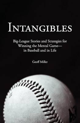 Intangibles: Big-League Stories and Strategies for Winning the Mental Game-In Baseball and in Life - Geoff Miller