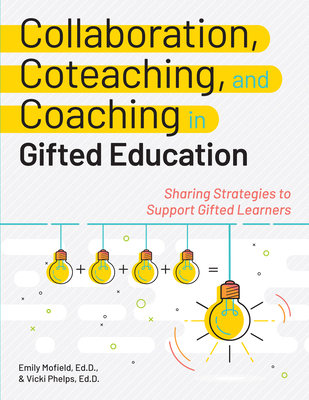 Collaboration, Coteaching, and Coaching in Gifted Education: Sharing Strategies to Support Gifted Learners - Emily Mofield