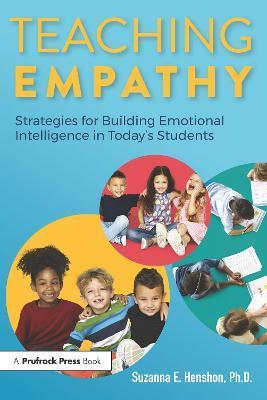 Teaching Empathy: Strategies for Building Emotional Intelligence in Today's Students - Suzanna Henshon