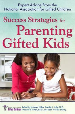 Success Strategies for Parenting Gifted Kids: Expert Advice from the National Association for Gifted Children - Kathleen Nilles