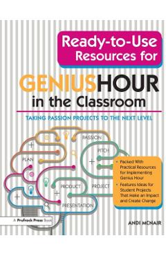 Ready-To-Use Resources for Genius Hour in the Classroom: Taking Passion Projects to the Next Level - Andi Mcnair