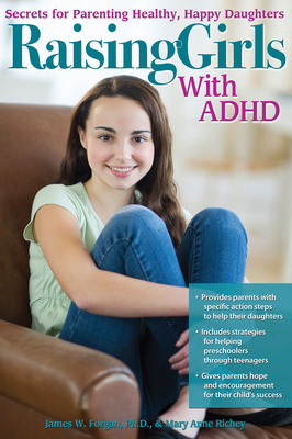 Raising Girls with ADHD: Secrets for Parenting Healthy, Happy Daughters - James W. Forgan