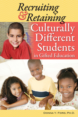 Recruiting & Retaining Culturally Different Students in Gifted Education - Donna Ford