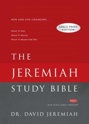 Jeremiah Study Bible-NKJV-Large Print: What It Says. What It Means. What It Means for You. - David Jeremiah