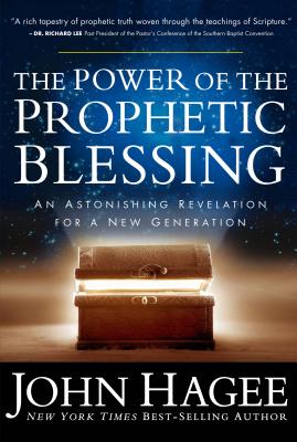 The Power of the Prophetic Blessing: An Astonishing Revelation for a New Generation - John Hagee