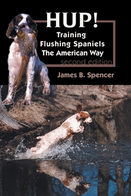 Hup!: Training Flushing Spaniels The American Way - James B. Spencer