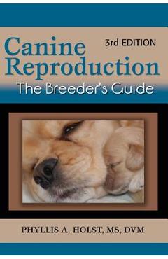 Coperta cărții 'Canine Reproduction: The Breeder's Guide 3rd Edition - Phyllis A. Holst Dvm'