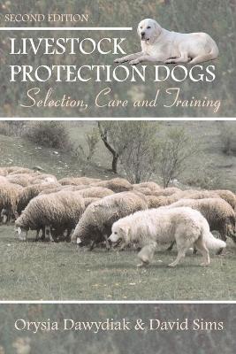 Livestock Protection Dogs: Selection, Care and Training - David Sims