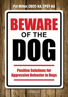 Coperta cărții 'Beware of the Dog: Positive Solutions for Aggressive Behavior in Dogs - Pat Miller'