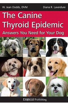 Coperta cărții 'The Canine Thyroid Epidemic: Answers You Need for Your Dog - W. Jean Dodds'