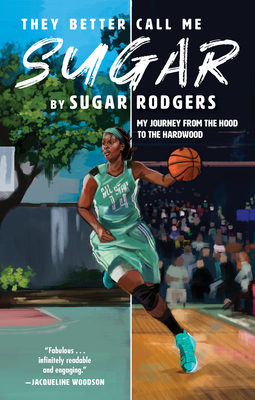 They Better Call Me Sugar: My Journey from the Hood to the Hardwood - Sugar Rodgers