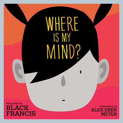 Where Is My Mind?: A Children's Picture Book - Black Francis